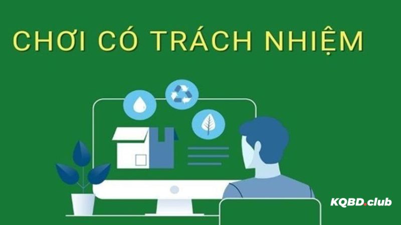 Hiểu đúng chính sách chơi có trách nhiệm tại nền tảng KQBD.club