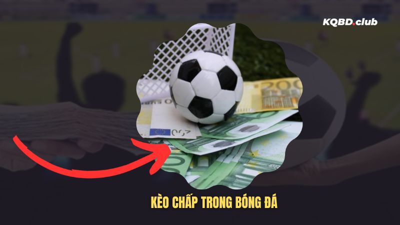 Kèo chấp bóng đá là gì? Kèo chấp bóng đá là gì?
