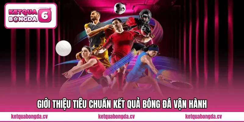 Giới thiệu tiêu chuẩn Kết quả bóng đá vận hành 